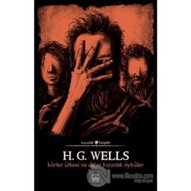 Körler Ülkesi Ve Diğer Karanlık Öyküler-H.G. Wells