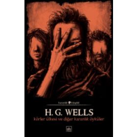 Körler Ülkesi Ve Diğer Karanlık Öyküler-H.G. Wells