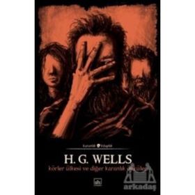 Körler Ülkesi Ve Diğer Karanlık Öyküler-H.G. Wells