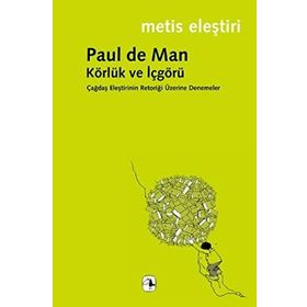 KÖRLÜK VE İÇGÖRÜ ÇAĞDAŞ ELEŞTİRİNİN RETORİĞİ ÜZERİNE DENEMELER - PAUL DE MAN