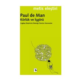 KÖRLÜK VE İÇGÖRÜ ÇAĞDAŞ ELEŞTİRİNİN RETORİĞİ ÜZERİNE DENEMELER - PAUL DE MAN