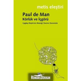 KÖRLÜK VE İÇGÖRÜ ÇAĞDAŞ ELEŞTİRİNİN RETORİĞİ ÜZERİNE DENEMELER - PAUL DE MAN