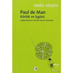 KÖRLÜK VE İÇGÖRÜ ÇAĞDAŞ ELEŞTİRİNİN RETORİĞİ ÜZERİNE DENEMELER - PAUL DE MAN