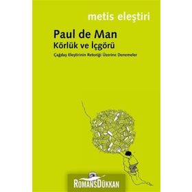 KÖRLÜK VE İÇGÖRÜ ÇAĞDAŞ ELEŞTİRİNİN RETORİĞİ ÜZERİNE DENEMELER - PAUL DE MAN