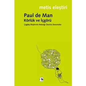 KÖRLÜK VE İÇGÖRÜ ÇAĞDAŞ ELEŞTİRİNİN RETORİĞİ ÜZERİNE DENEMELER - PAUL DE MAN
