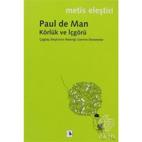 KÖRLÜK VE İÇGÖRÜ ÇAĞDAŞ ELEŞTİRİNİN RETORİĞİ ÜZERİNE DENEMELER - PAUL DE MAN