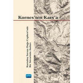 Kornesten Karsa Kurtuluş Savaşı Doğu Cephesinde Bir Süvarinin Anıları - Gökalp Selışık Erkılıç