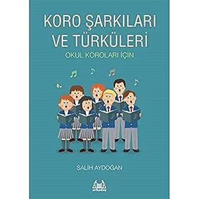 Koro Şarkıları ve Türküleri: Okul Koroları İçin