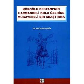 KÖROĞLU DESTANININ HARMANDELI KOLU ÜZERINE MUKAYESELI BIR ARAŞTIRMA - HALIL İBRAHIM ŞAHIN
