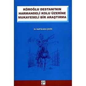 KÖROĞLU DESTANININ HARMANDELI KOLU ÜZERINE MUKAYESELI BIR ARAŞTIRMA - HALIL İBRAHIM ŞAHIN