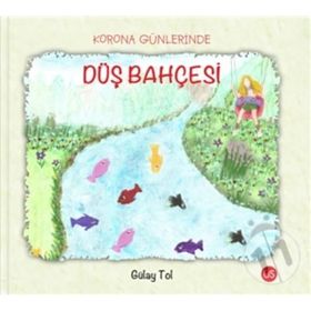 Korona Günlerinde Düş Bahçesi - Gülay Tol