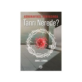Koronavirüs Dünyasında Tanrı Nerede? - John C. Lennox