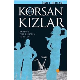 KORSAN KIZLAR AKDENIZ PIRI REISTEN SORULUR - İSMET BERTAN