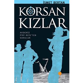 KORSAN KIZLAR AKDENIZ PIRI REISTEN SORULUR - İSMET BERTAN