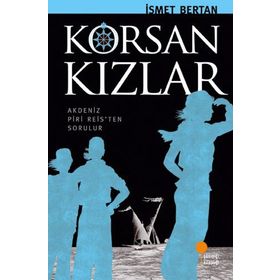 KORSAN KIZLAR AKDENIZ PIRI REISTEN SORULUR - İSMET BERTAN
