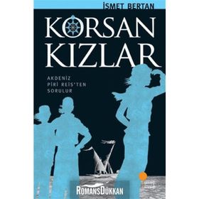 KORSAN KIZLAR AKDENIZ PIRI REISTEN SORULUR - İSMET BERTAN