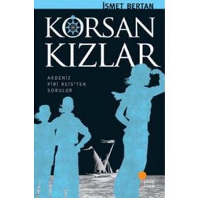 KORSAN KIZLAR AKDENIZ PIRI REISTEN SORULUR - İSMET BERTAN