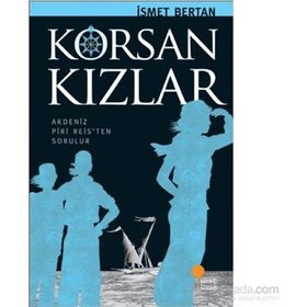 KORSAN KIZLAR AKDENIZ PIRI REISTEN SORULUR - İSMET BERTAN