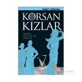 KORSAN KIZLAR AKDENIZ PIRI REISTEN SORULUR - İSMET BERTAN