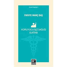 Koruyucu İşçi Sağlığı Elkitabı - Fikriye İnanç Baş