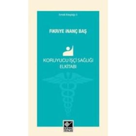 Koruyucu İşçi Sağlığı Elkitabı - Fikriye İnanç Baş