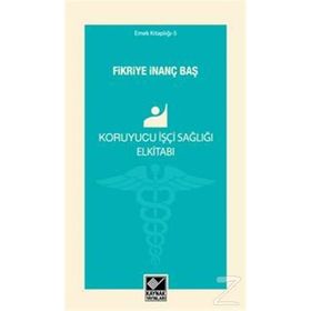 Koruyucu İşçi Sağlığı Elkitabı - Fikriye İnanç Baş