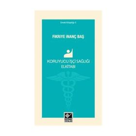 Koruyucu İşçi Sağlığı Elkitabı - Fikriye İnanç Baş