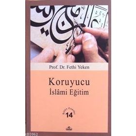 KORUYUCU İSLÂMİ EĞİTİM BÜTÜN ESERLERI 14 - FETHI YEKEN