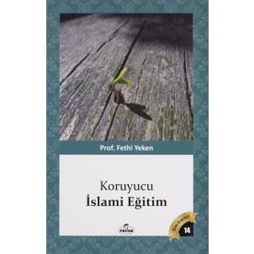 KORUYUCU İSLÂMİ EĞİTİM BÜTÜN ESERLERI 14 - FETHI YEKEN