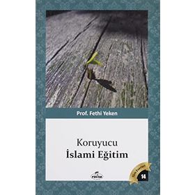 KORUYUCU İSLÂMİ EĞİTİM BÜTÜN ESERLERI 14 - FETHI YEKEN