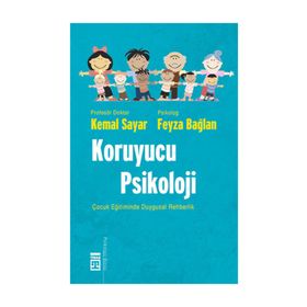 KORUYUCU PSIKOLOJI ÇOCUK EĞİTİMİNDE DUYGUSAL REHBERLIK - KEMAL SAYAR;FEYZA BAĞLAN