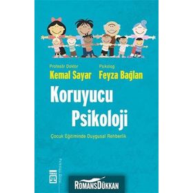 KORUYUCU PSIKOLOJI ÇOCUK EĞİTİMİNDE DUYGUSAL REHBERLIK - KEMAL SAYAR;FEYZA BAĞLAN