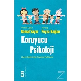KORUYUCU PSIKOLOJI ÇOCUK EĞİTİMİNDE DUYGUSAL REHBERLIK - KEMAL SAYAR;FEYZA BAĞLAN