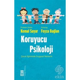 KORUYUCU PSIKOLOJI ÇOCUK EĞİTİMİNDE DUYGUSAL REHBERLIK - KEMAL SAYAR;FEYZA BAĞLAN