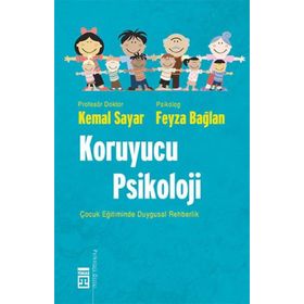 KORUYUCU PSIKOLOJI ÇOCUK EĞİTİMİNDE DUYGUSAL REHBERLIK - KEMAL SAYAR;FEYZA BAĞLAN