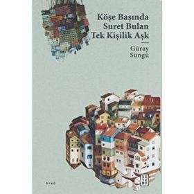 Köşe Başında Suret Bulan Tek Kişilik Aşk Ketebe Yayınları