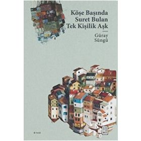Köşe Başında Suret Bulan Tek Kişilik Aşk Ketebe Yayınları