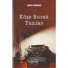 Köşe Bucak Yazılar - Şükrü Kahraman