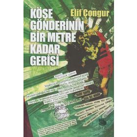 Köşe Gönderinin Bir Metre Kadar Gerisi - Elif Çongur