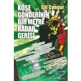 Köşe Gönderinin Bir Metre Kadar Gerisi - Elif Çongur