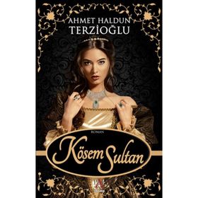 Kösem Sultan - Ahmet Haldun Terzioğlu