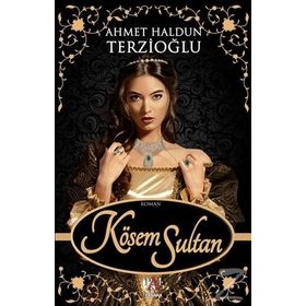 Kösem Sultan - Ahmet Haldun Terzioğlu