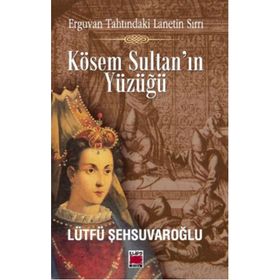Kösem Sultan’ın Yüzüğü - lutfi sehsuvaroglu
