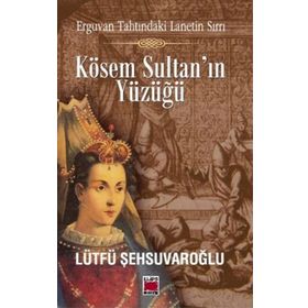 Kösem Sultan’ın Yüzüğü - lutfi sehsuvaroglu
