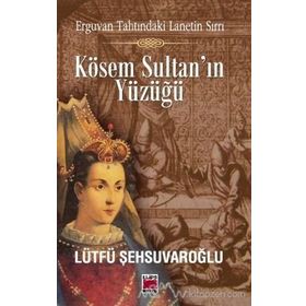 Kösem Sultan’ın Yüzüğü - lutfi sehsuvaroglu
