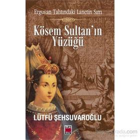 Kösem Sultan’ın Yüzüğü - lutfi sehsuvaroglu