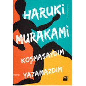KOŞMASAYDIM YAZAMAZDIM - HARUKI MURAKAMI