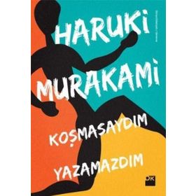 KOŞMASAYDIM YAZAMAZDIM - HARUKI MURAKAMI
