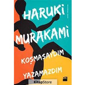 KOŞMASAYDIM YAZAMAZDIM - HARUKI MURAKAMI