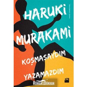 KOŞMASAYDIM YAZAMAZDIM - HARUKI MURAKAMI